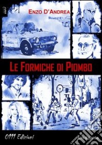 Le formiche di piombo libro di D'Andrea Enzo