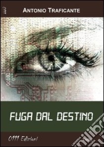 Fuga dal destino libro di Traficante Antonio