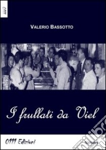 I frullati da Viel libro di Bassotto Valerio