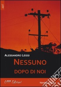 Nessuno dopo di noi libro di Leggi Alessandro