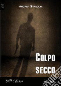 Colpo secco libro di Stracchi Andrea