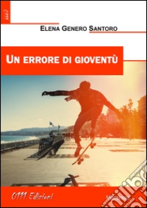 Un errore di gioventù libro di Genero Santoro Elena