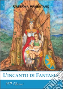 L'incanto di Fantasia libro di Armentano Caterina