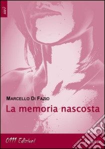 La memoria nascosta libro di Di Fazio Marcello