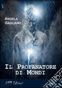 Il profanatore di mondi libro di Gagliano Angela