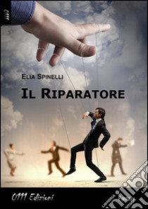 Il riparatore libro di Spinelli Elia