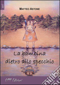 La bambina dietro allo specchio libro di Astone Matteo