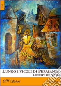 Lungo i vicoli di Perasanta libro di De Nittis Giuseppe