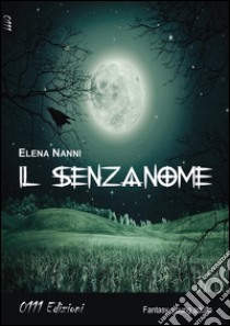 Il Senzanome libro di Nanni Elena