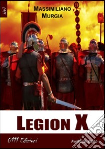 Legion X libro di Murgia Massimiliano