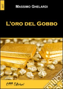 L'oro del Gobbo libro di Ghelardi Massimo