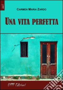 Una vita perfetta libro di Zardo Carmen Maria