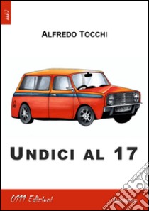 Undici al 17 libro di Tocchi Alfredo