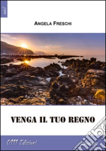 Venga il tuo regno libro di Freschi Angela