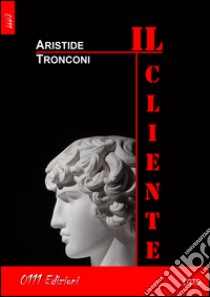 Il cliente libro di Tronconi Aristide