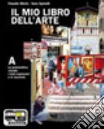 Il mio libro dell'arte. Vol. A-D. Per la Scuola media. Con espansione online libro di Merlo Claudio, Spinelli Sara