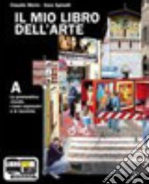 Il mio libro dell'arte. Vol. A: Grammatica visuale, i temi espressivi e le tecniche. Per la Scuola media. Con espansione online libro di Merlo Claudia, Spinelli Sara