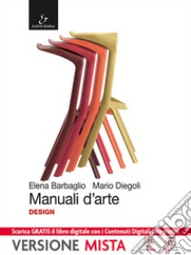 Manuali d'arte. Design. Con Atlante. Per le Scuole superiori. Con e-book. Con espansione online libro di Diegoli Mario, Barbaglio Elena