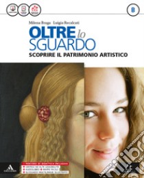 Oltre lo sguardo. Vol. B. Atlante autori-Album Leggere l'opera d'arte. Per la Scuola media. Con e-book. Con espansione online libro di Braga Milena; Recalcati Luigia