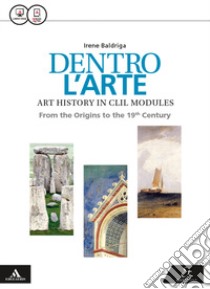 Dentro l'arte. CLIL. Per le Scuole superiori. Con e-book. Con espansione online libro di Baldriga Irene