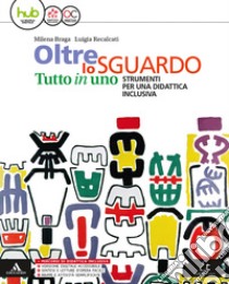 Oltre lo sguardo. Tutto in uno. Didattica inclusiva. Per la Scuola media. Con e-book. Con espansione online libro di Braga Milena; Recalcati Luigia