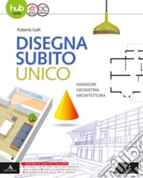 Disegna subito. Per il primo biennio delle Scuole superiori. Con e-book. Con espansione online libro di GALLI ROBERTA  