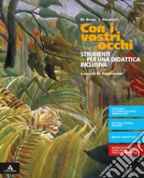 Con i vostri occhi. DSA. Per la Scuola media. Con e-book. Con espansione online libro di Braga Milena; Recalcati Luigia