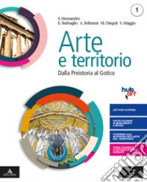 Arte e territorio. Per le Scuole superiori. Con e-book. Con espansione online. Vol. 1: Dalla preistoria al gotico+Il mio territorio libro di Diegoli Mario; Hernandez Saverio