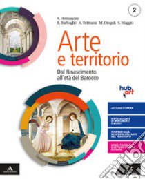 Arte e territorio. Per le Scuole superiori. Con e-book. Con espansione online. Vol. 2: Dal Rinascimento al neoclassicismo libro di Diegoli Mario; Hernandez Saverio