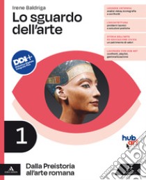 Sguardo dell'arte. Per le Scuole superiori. Con e-book. Con espansione online (Lo). Vol. 1: Dalla Preistoria all'arte romana libro di Baldriga Irene