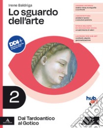 Sguardo dell'arte. Per le Scuole superiori. Con e-book. Con espansione online (Lo). Vol. 2: Dal Tardoantico al Gotico libro di Baldriga Irene