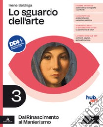 Sguardo dell'arte. Per le Scuole superiori. Con e-book. Con espansione online (Lo). Vol. 3: Dal Rinascimento al Manierismo libro di Baldriga Irene