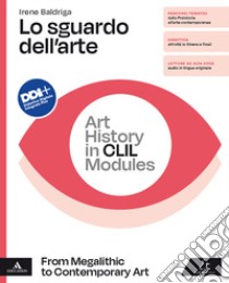 Sguardo dell'arte. Art History in CLIL Modules. From Megalithic to Contemporary Art. Per le Scuole superiori. Con e-book. Con espansione online (Lo) libro di Baldriga Irene