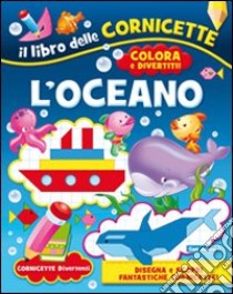 L'oceano. Ediz. illustrata libro