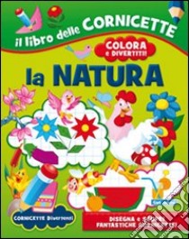 La natura. Ediz. illustrata libro