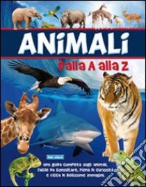 Animali dalla A alla Z. Ediz. illustrata libro