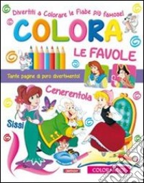 Colora le favole. Ediz. illustrata libro