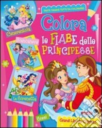 Colora le fiabe delle principesse libro