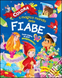 Colora il magico mondo delle fiabe. Ediz. illustrata libro