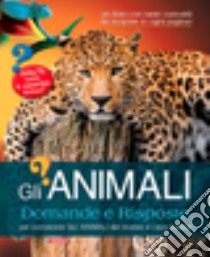 Gli animali. Domande e risposte. Ediz. illustrata libro