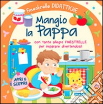 Mangio la pappa. Ediz. illustrata libro