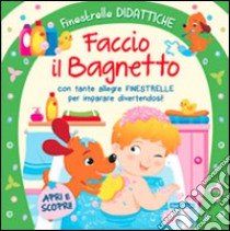 Faccio il bagnetto. Ediz. illustrata libro