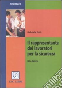 Il rappresentante dei lavoratori per la sicurezza libro di Galli Gabriella