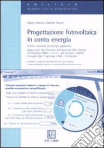 Progettazione fotovoltaica in conto energia. Norme, tecnica ed esempi applicativi. Con CD-ROM libro di Moroni Mauro - Nitrati Gabriele