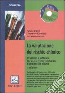 La valutazione del rischio chimico. Strumenti e software per una corretta valutazione e gestione del rischo. Con CD-ROM libro di D'Orsi Fulvio - Guerriero Giacomo - Pietrantonio Eva