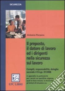 Il preposto, il datore di lavoro ed i dirigenti nella sicurezza sul lavoro libro di Porpora Antonio