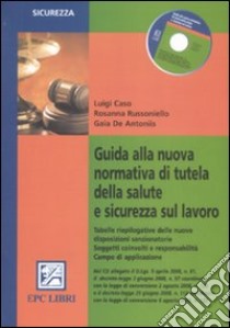 Guida alla nuova normativa di tutela della salute e sicurezza sul lavoro. Con CD-ROM libro di Caso Luigi - Russoniello Rosanna - De Antoniis Gaia