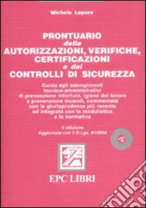 Prontuario delle autorizzazioni, verifiche, certificazioni e dei controlli di sicurezza. Con CD-ROM libro di Lepore Michele