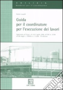 Guida per il coordinatore per l'esecuzione dei lavori libro di Lusardi Giulio