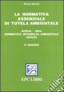 La normativa essenziale di tutela ambientale libro di Sanna Mauro